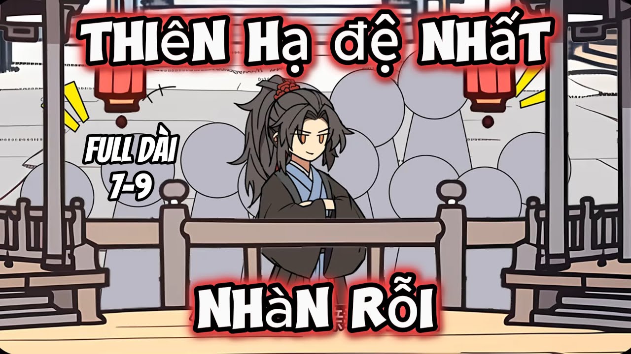 Full Dài 7-9 | Thiên Hạ Đệ Nhất Nhàn Rỗi | Trung Vietsub