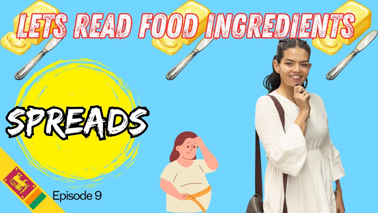 Let&rsquo;s read food ingredients Episode 9 - SPREADS