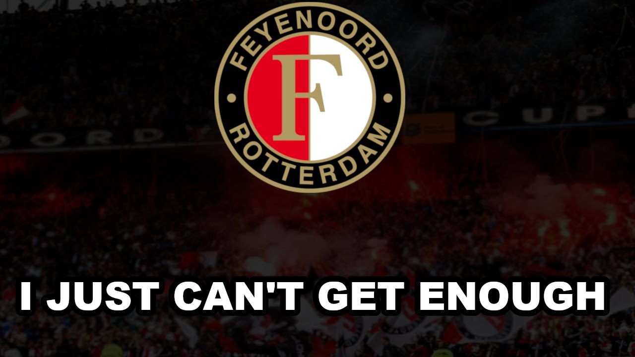 FEYENOORD - I Just Can't Get Enough