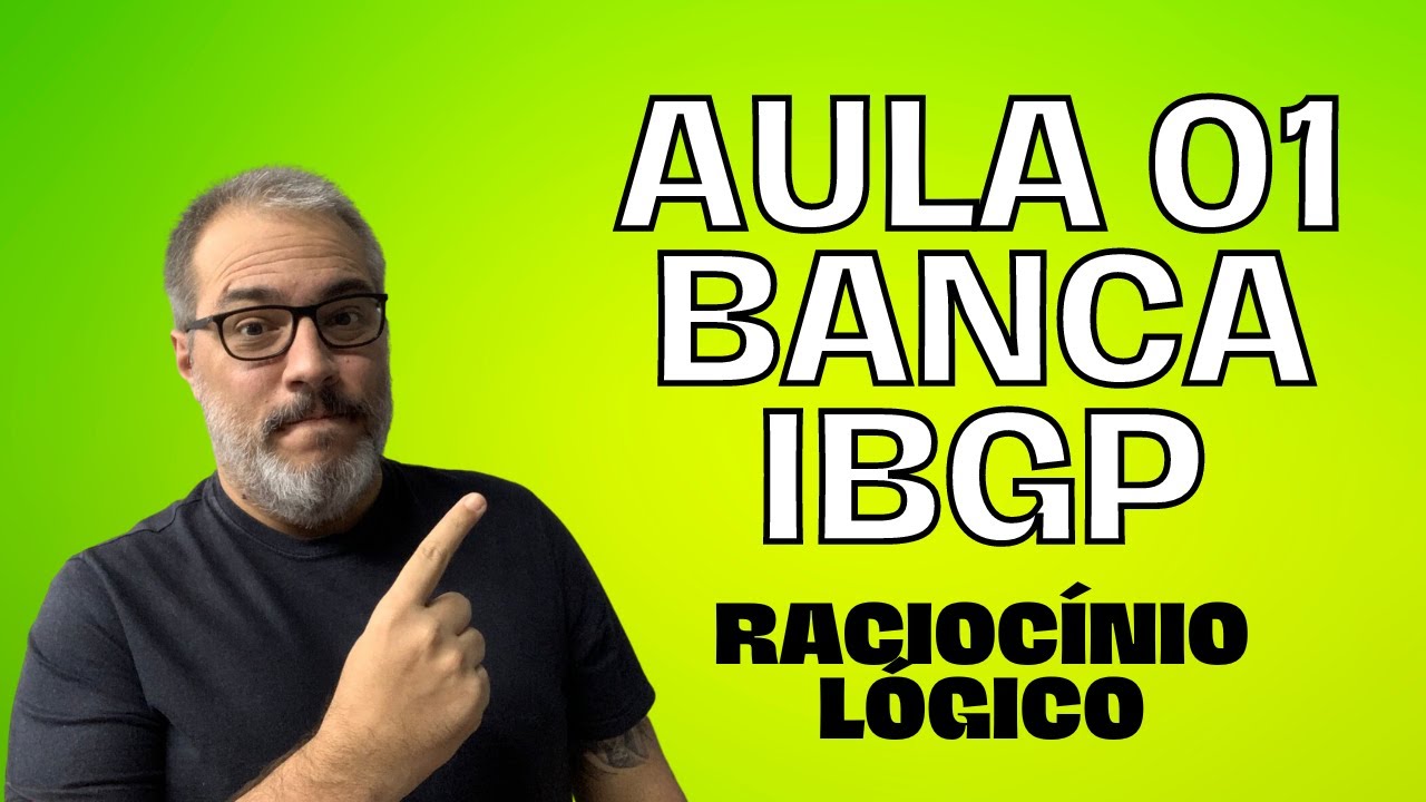 AULA 01 - BANCA IBGP - RACIOCÍNIO LÓGICO