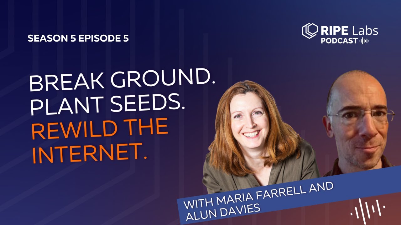 Maria Farrell - Break Ground. Plant Seeds. Rewild the Internet | RIPE Labs #Podcast