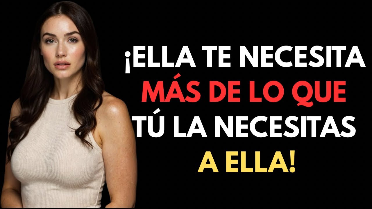 ELLA TE NECESITA MÁS DE LO QUE TÚ LA NECESITAS A ELLA - La verdad sobre el poder en una relación