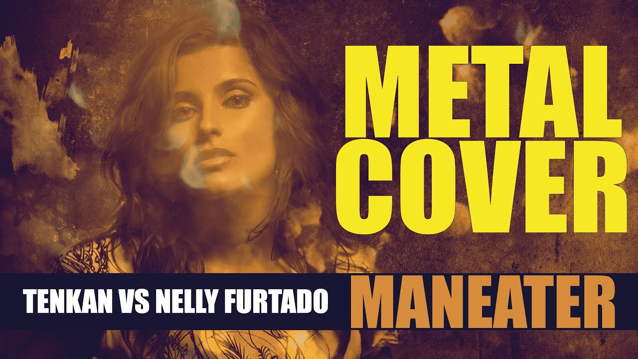 Maneater - Tenkan vs Nelly Furtado (Metal cover)