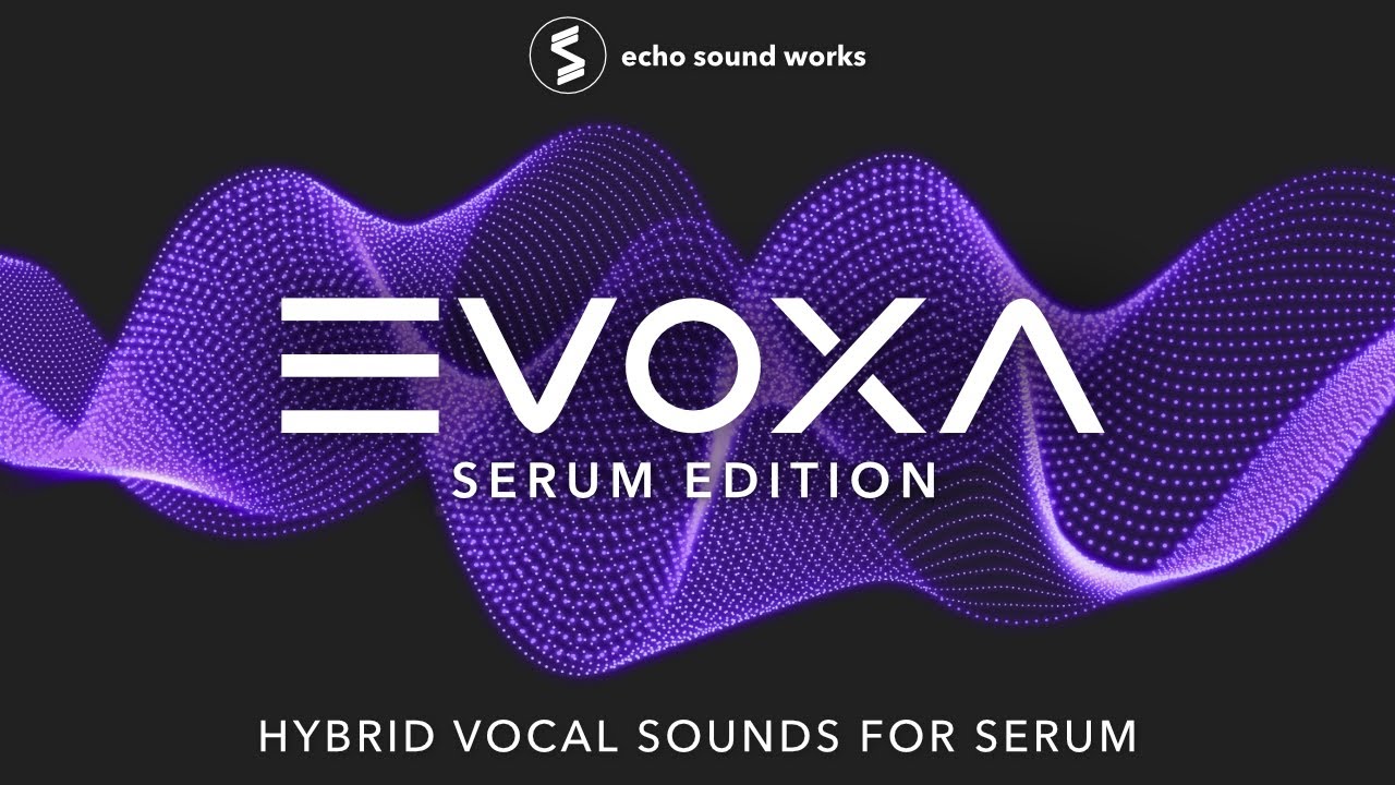 Evoxa for Serum - 525 Serum Presets, 400 Samples