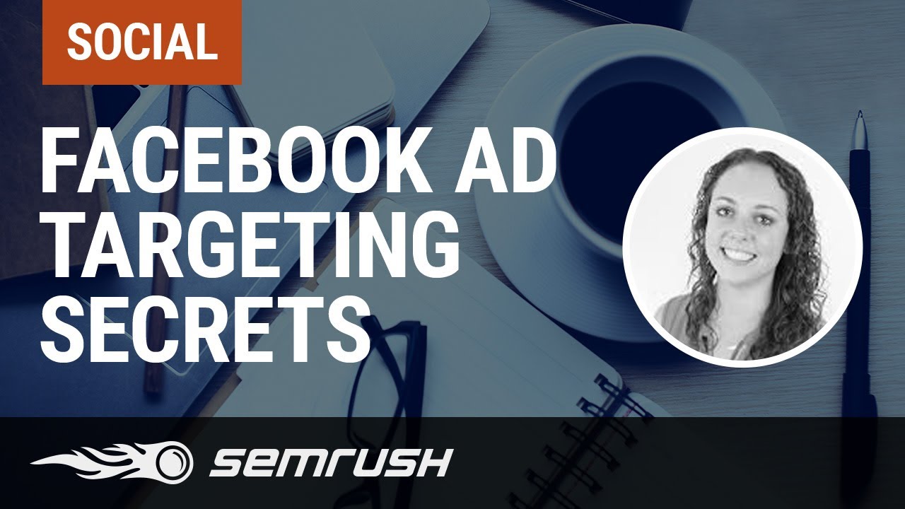 Facebook Ad Targeting Secrets: 7 Steps To Getting Your Offer In Front Of The Right Audience