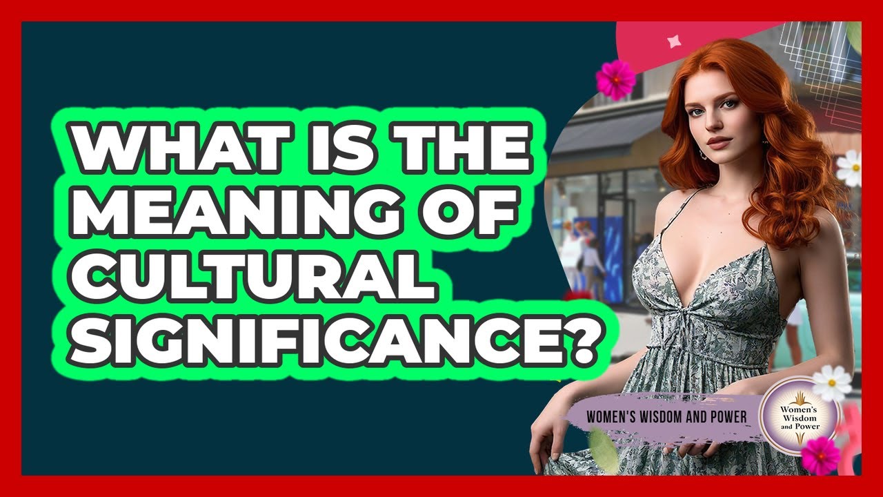 What Is The Meaning Of Cultural Significance?