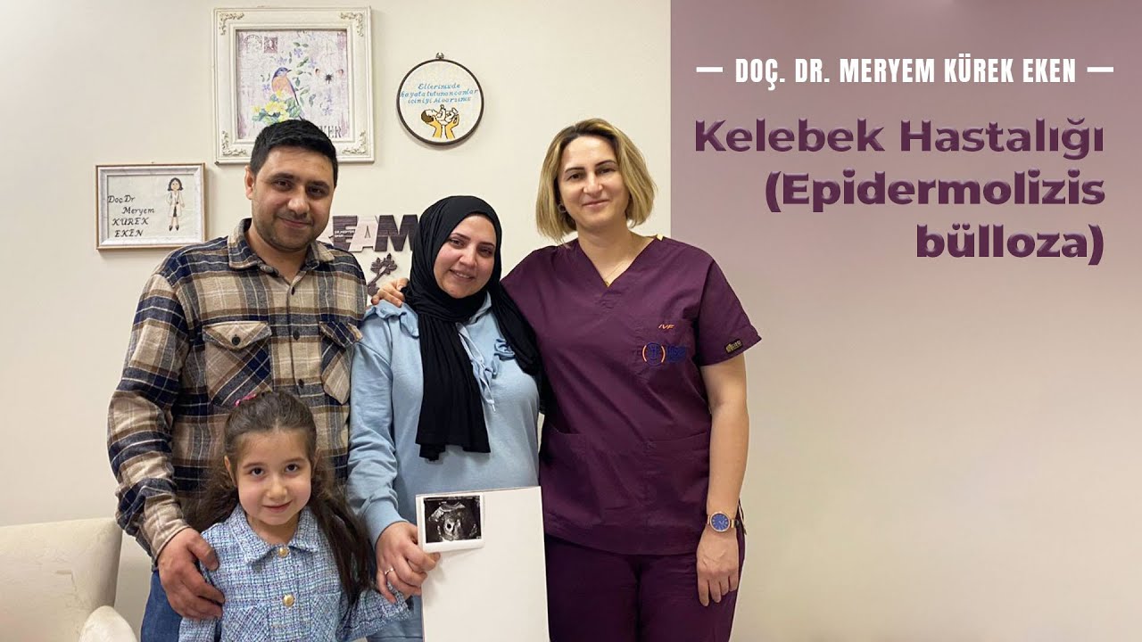 Genetik Taramalı Tüp Bebek- Kelebek Hastalığı (Epidermolizis Bülloza)