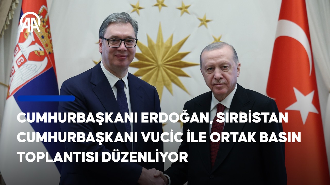 Cumhurbaşkanı Erdoğan, Sırbistan Cumhurbaşkanı Vucic ile ortak basın toplantısı düzenliyor
