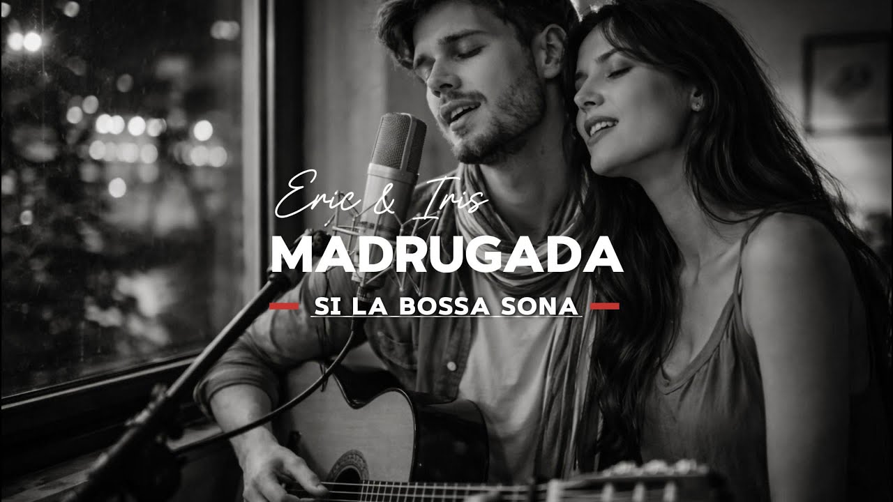 Madrugada (Dueto) | Bossa Nova | Eric & Iris | Si la bossa sona (Letra)