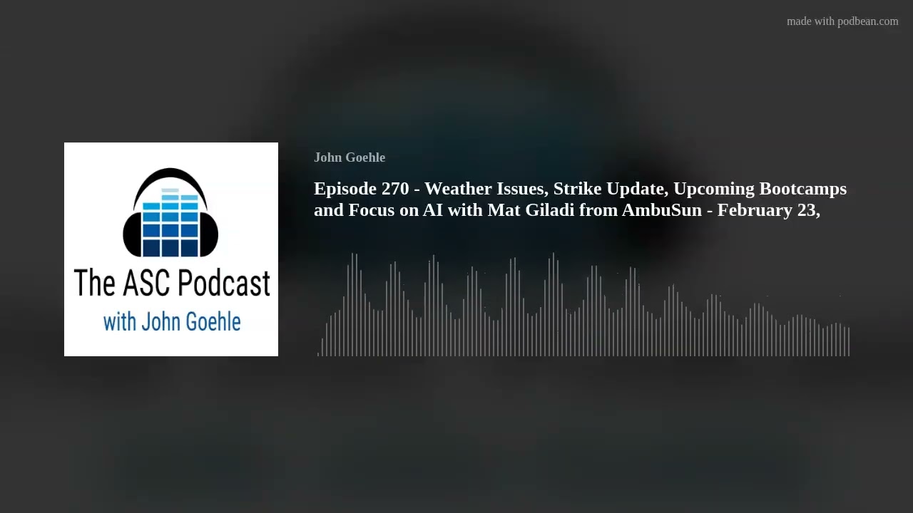 Episode 270 - Weather Issues, Strike Update, Upcoming Bootcamps and Focus on AI with Mat Giladi from