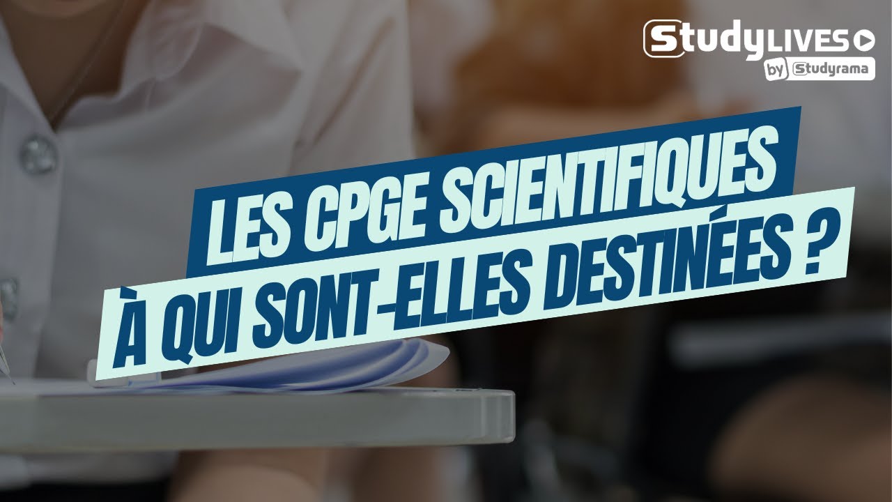 Les CPGE scientifiques : à qui sont-elles destinées ? Comment choisir ?