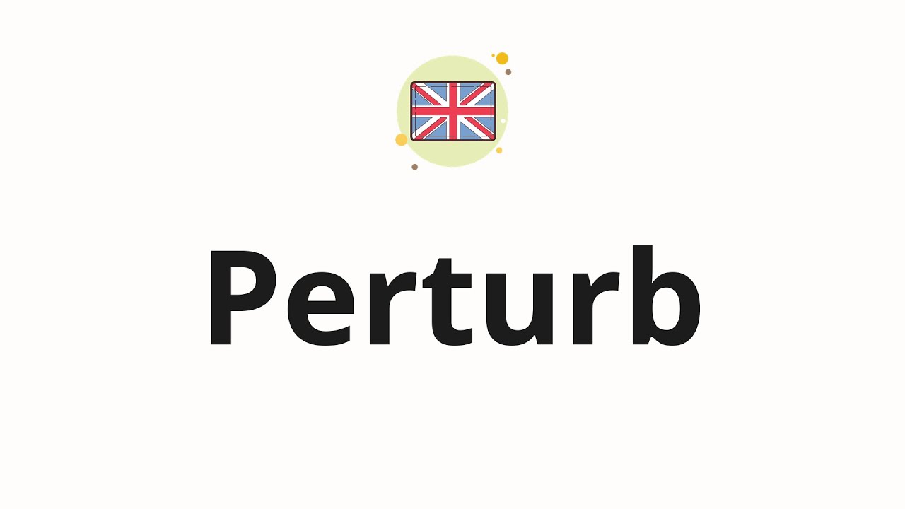 How to pronounce Perturb