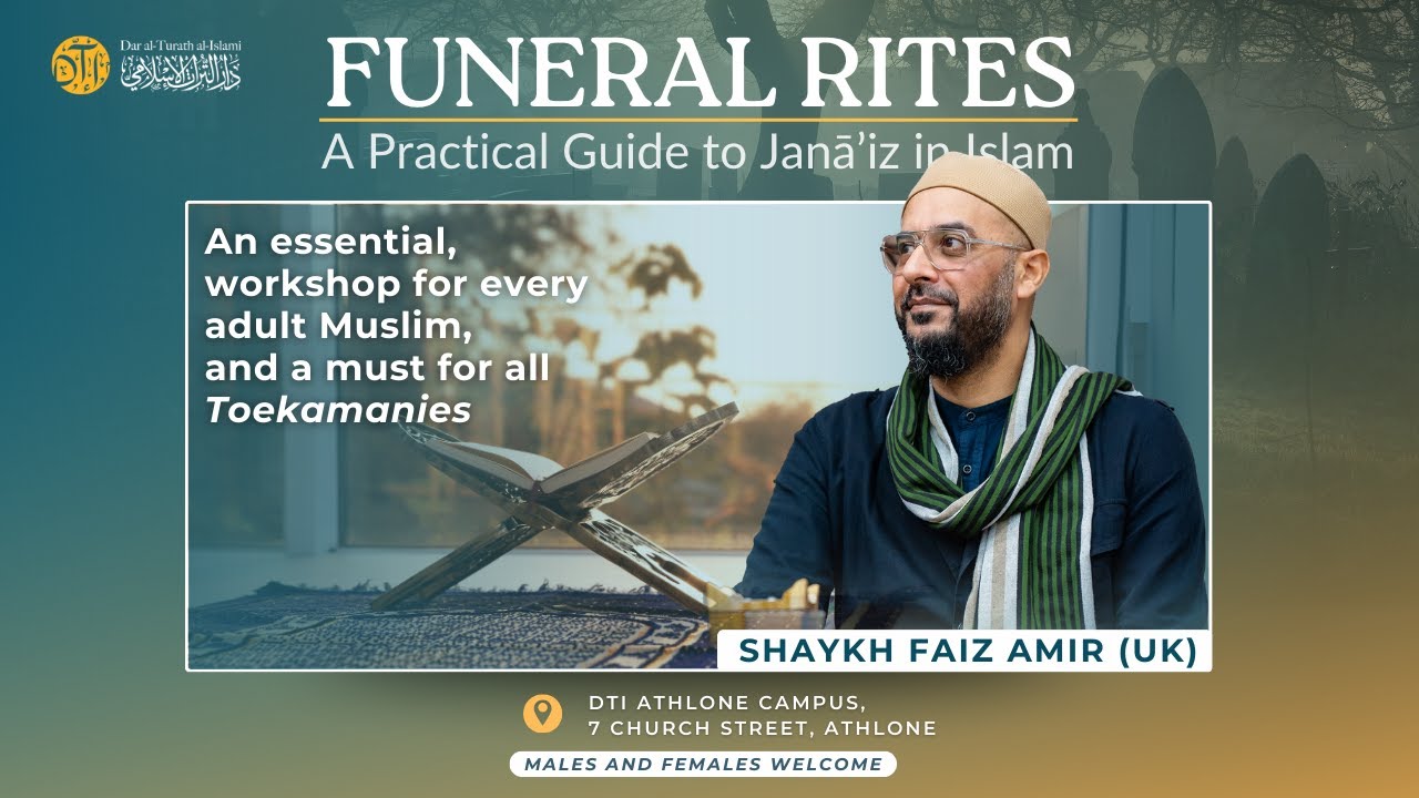 Funeral Rites Workshop | Shaykh Faiz | An essential workshop for adult muslims and all Toekamanies