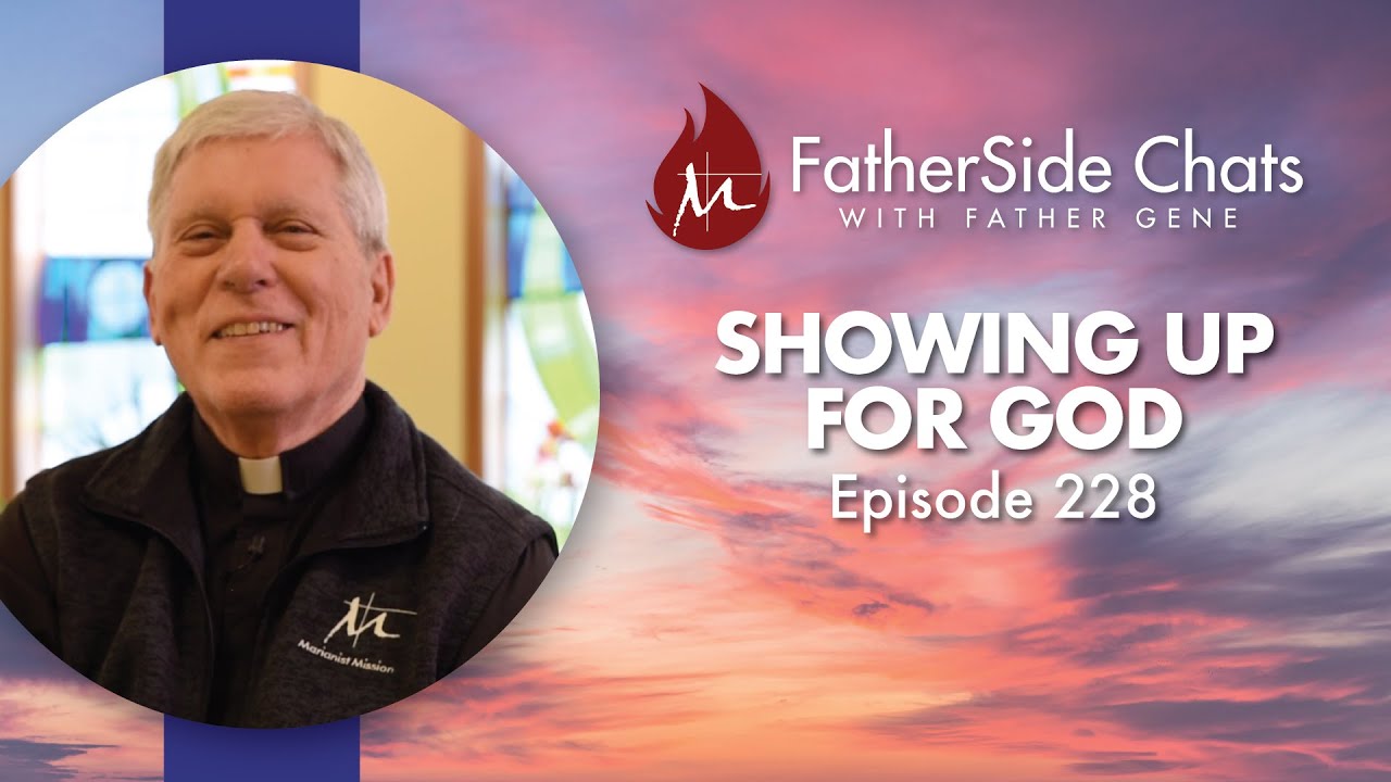 Showing Up for God - FatherSide Chats with Father Gene (Episode 228)