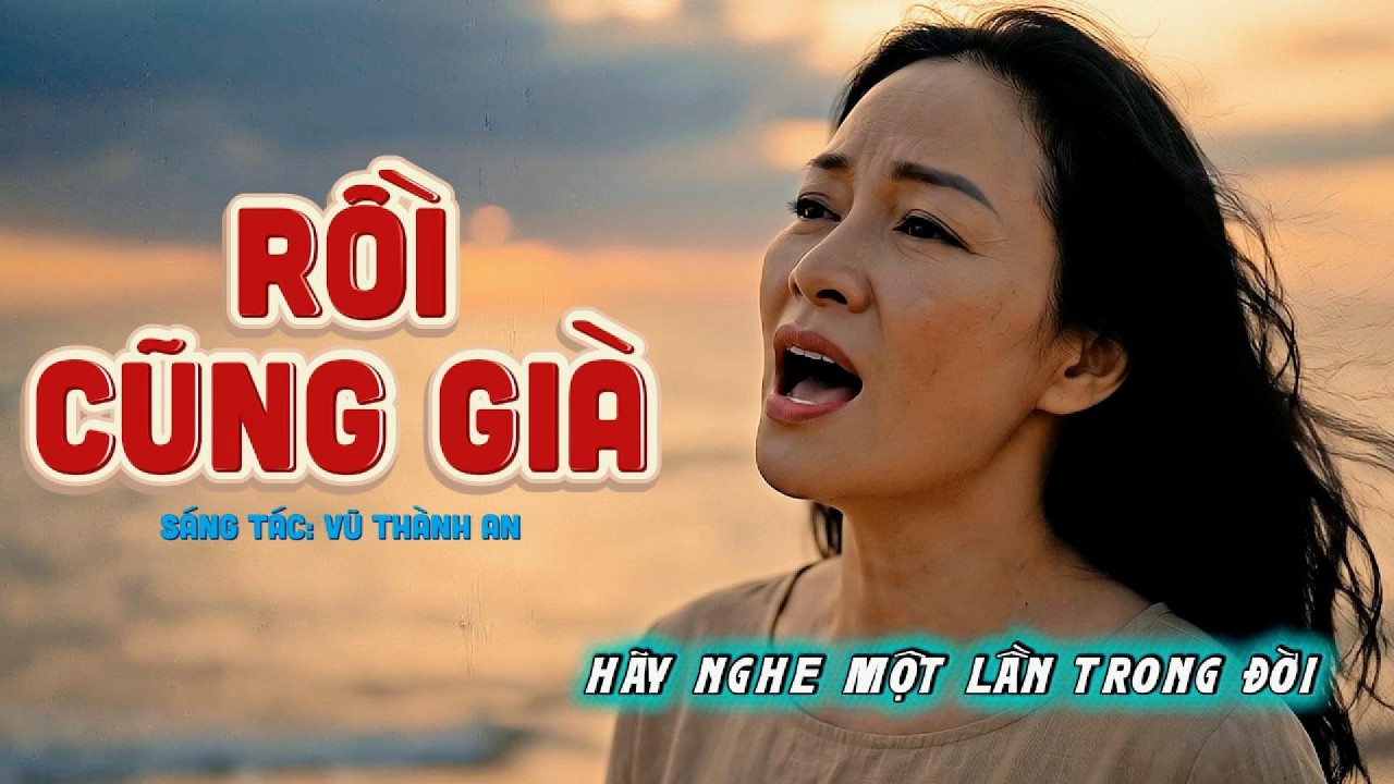 Rồi Cũng Già | Ca Sỹ Nữ Hát Rất Hay | Càng Nghe Càng Thấm | Ngày mai rồi mình cũng già ]