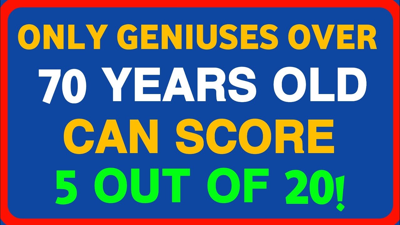 ONLY GENIUSES OVER 70 YEARS OLD CAN SCORE 5 OUT OF 20!
