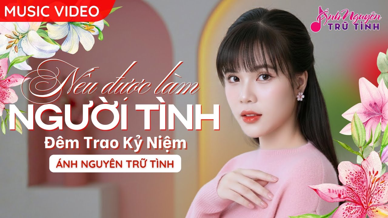 [MV] NẾU ĐƯỢC LÀM NGƯỜI TÌNH & ĐÊM TRAO KỶ NIỆM - ÁNH NGUYÊN TRỮ TÌNH | LIÊN KHÚC BOLERO CỰC HAY