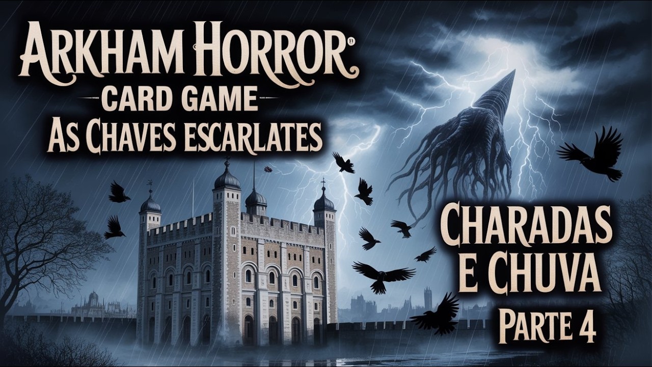 A TORRE DE LONDRES! ARKHAM HORROR CARD GAME: AS CHAVES ESCARLATES - CHARADAS E CHUVA (PARTE 4)