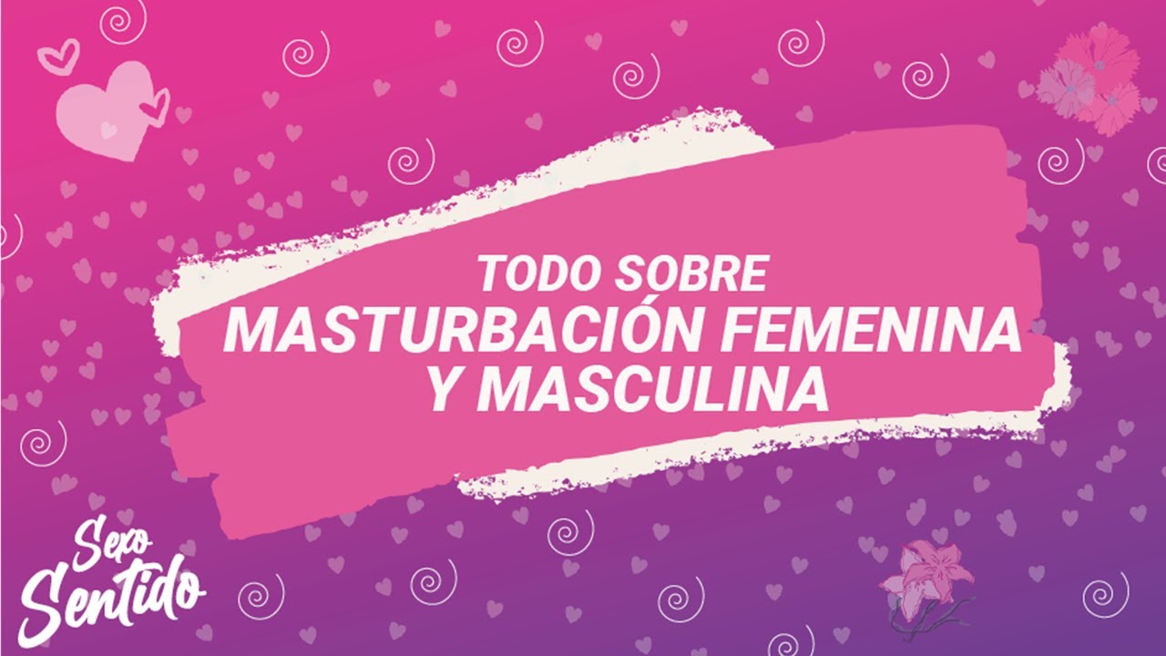 Sexo Sentido #2 / Masturbaci&oacute;n Femenina y Masculina