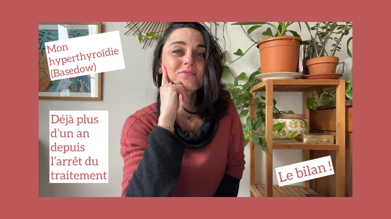 Mon #hyperthyroidie ( #basedow ) : BILAN un an après l'arrêt du traitement ! Épisode 14