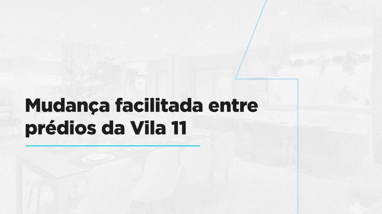 Vila 11 | Mudan&ccedil;a Facilitada Entre Pr&eacute;dios da Vila 11