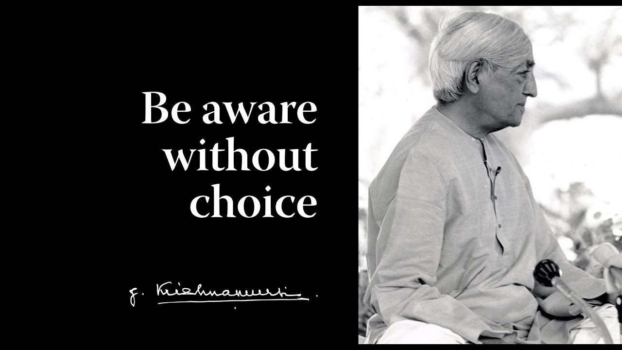 Be aware without choice | Krishnamurti
