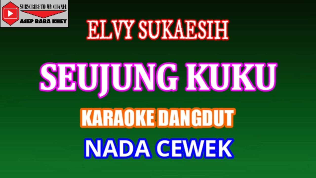 KARAOKE DANGDUT SEUJUNG KUKU - ELVY SUKAESIH (COVER) NADA CEWEK