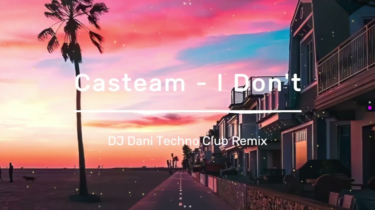 Casteam - I Don't (DJ Dani Techno Club Remix)