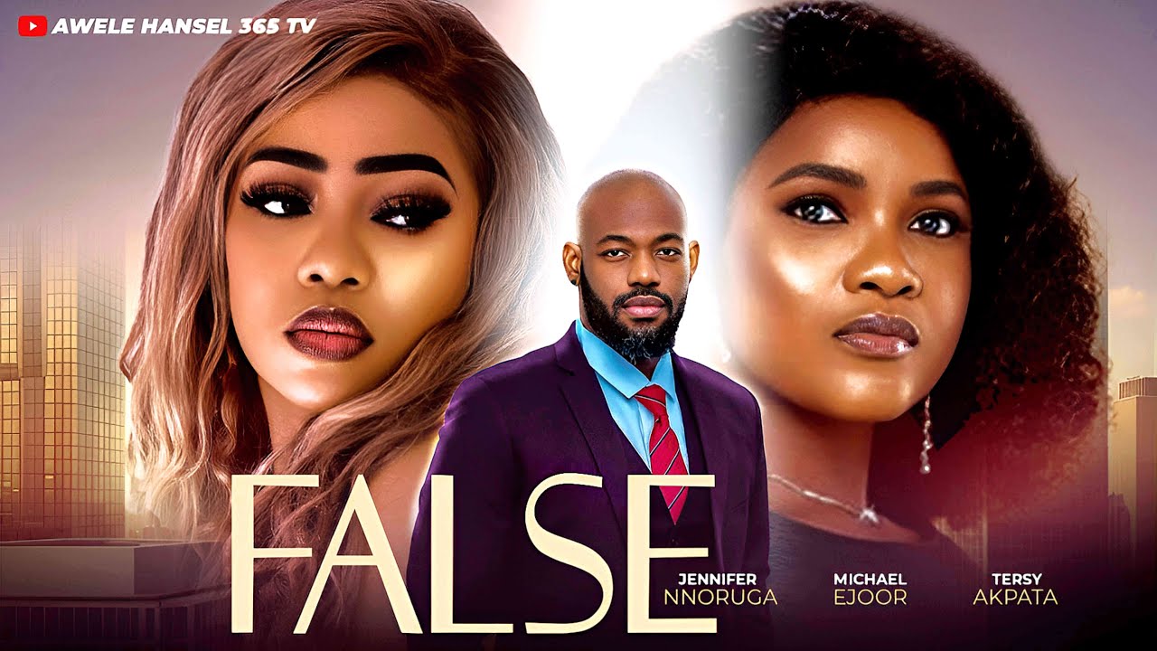 FALSE | MICHAEL EJOOR | TERSY AKPATA | JENNIFER NNORUGA | BETHEL ANEH