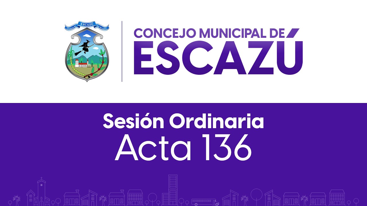 Concejo Municipal de Escazú | Sesión Extraordinaria | Acta 136