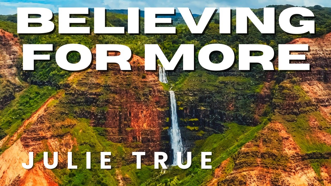 Julie True - Believing for More