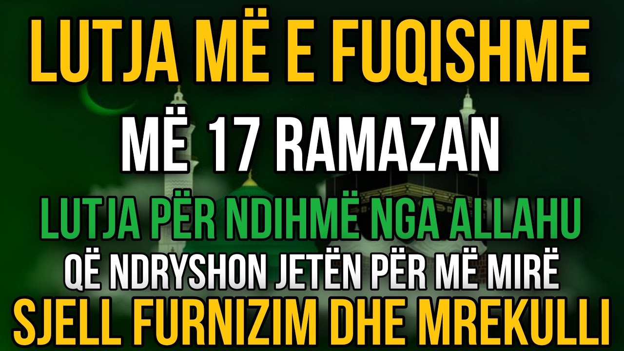 LUTJA MË E FUQISHME MË 17 RAMAZAN! Ndryshon jetën, sjell furnizim dhe mrekulli! ✨