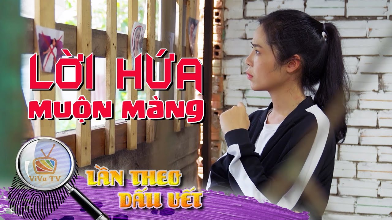 LỜI HỨA MUỘN MÀNG | LẦN THEO DẤU VẾT 2022 | VIVU TV