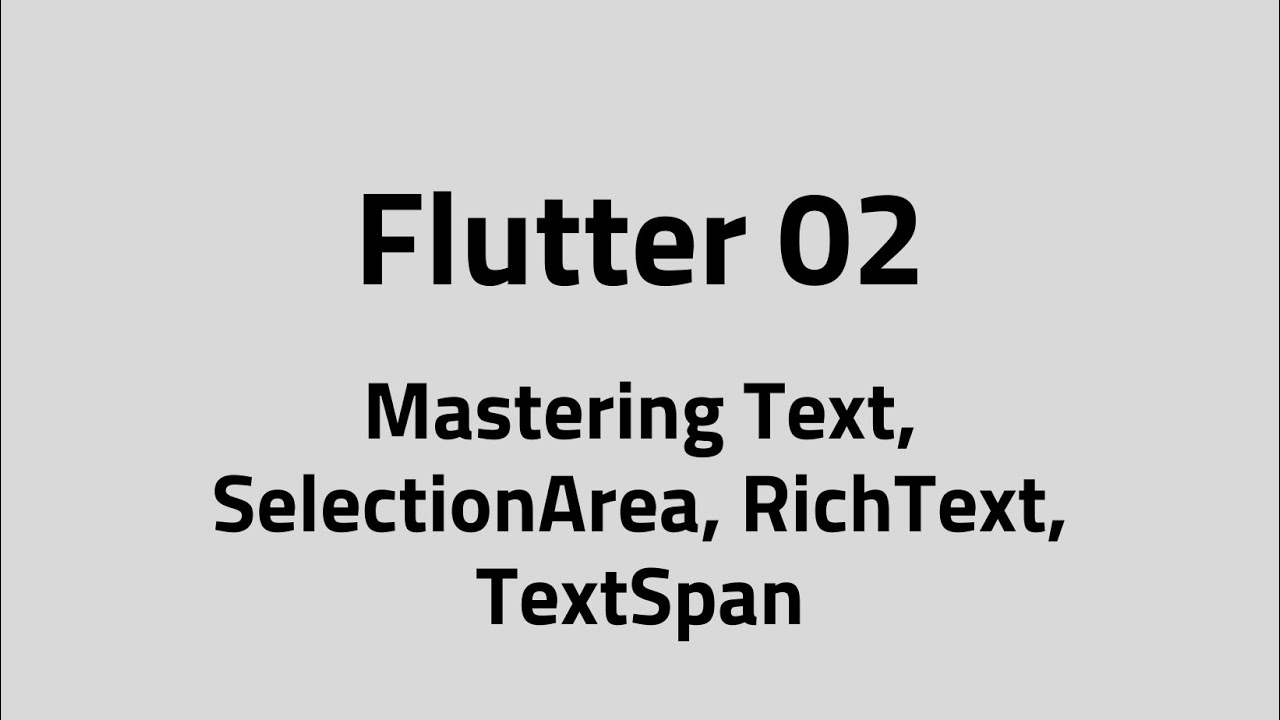 Flutter #02 Mastering Text Widget | All Parameters, SelectionArea, RichText, TextSpan