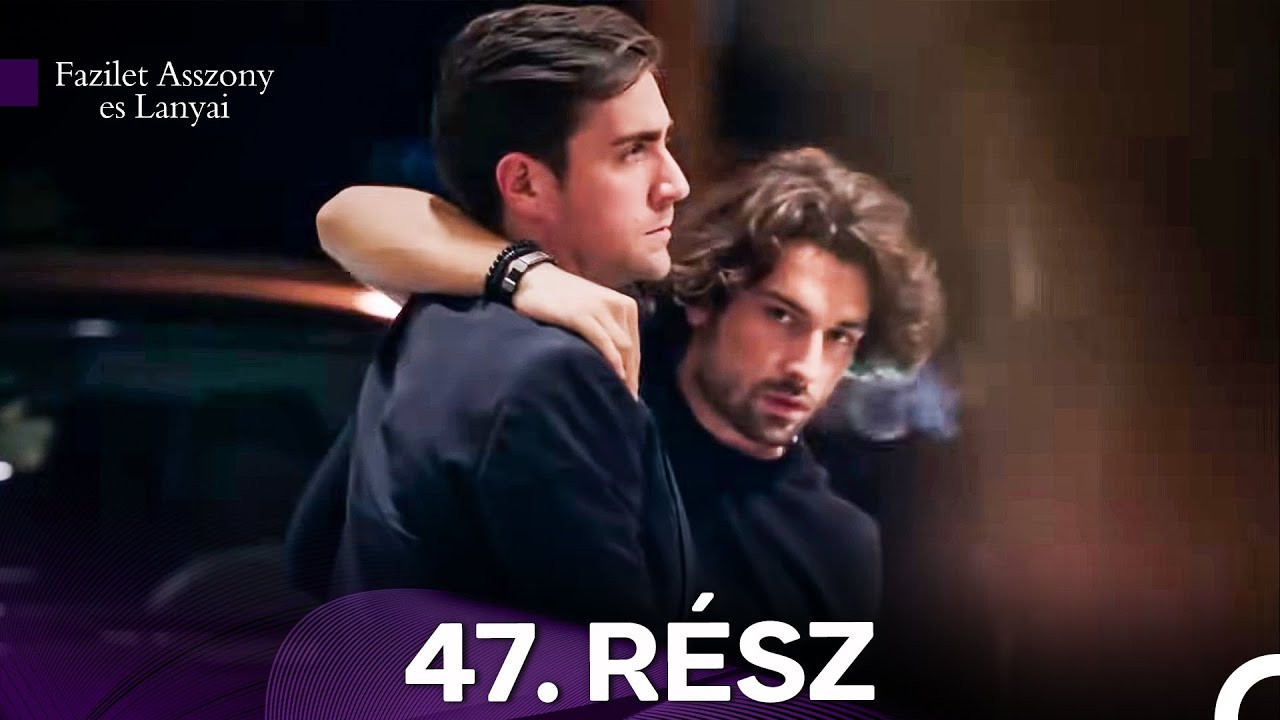 Fazilet Asszony es Lanyai 47. Rész (Magyar Szinkron)