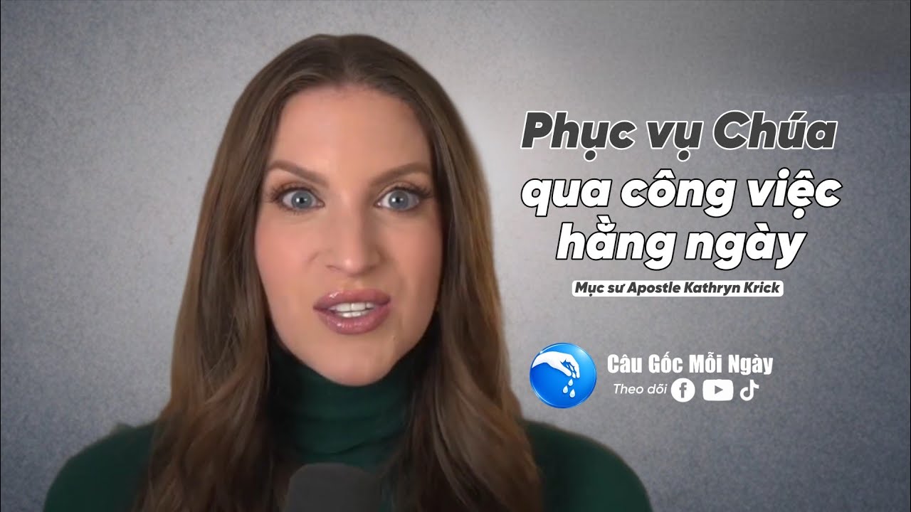 Phục Vụ Chúa Qua Công Việc Hằng NgàyMục sư Apostle Kathryn Krick - Câu Gốc Mỗi Ngày