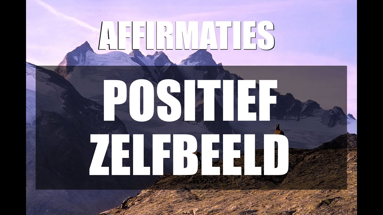 Affirmaties Positief Zelbeeld en Zelfvertrouwen - Nederlands Gesproken
