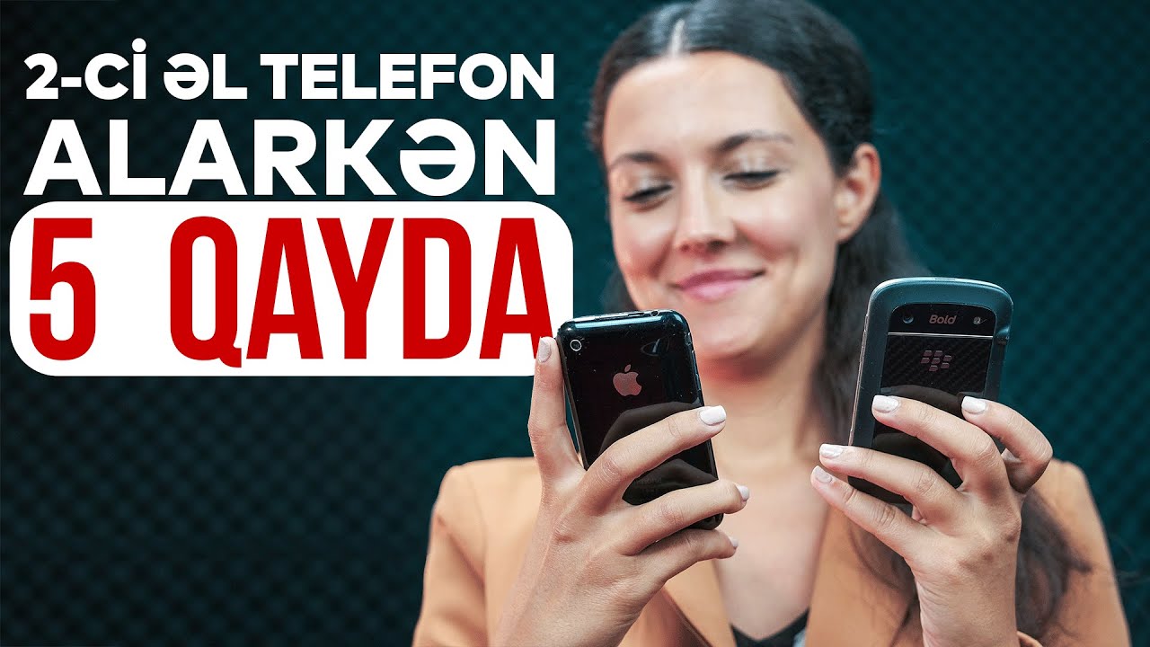 2-ci əl smartfon alan zaman bu 5 qaydaya əməl edin