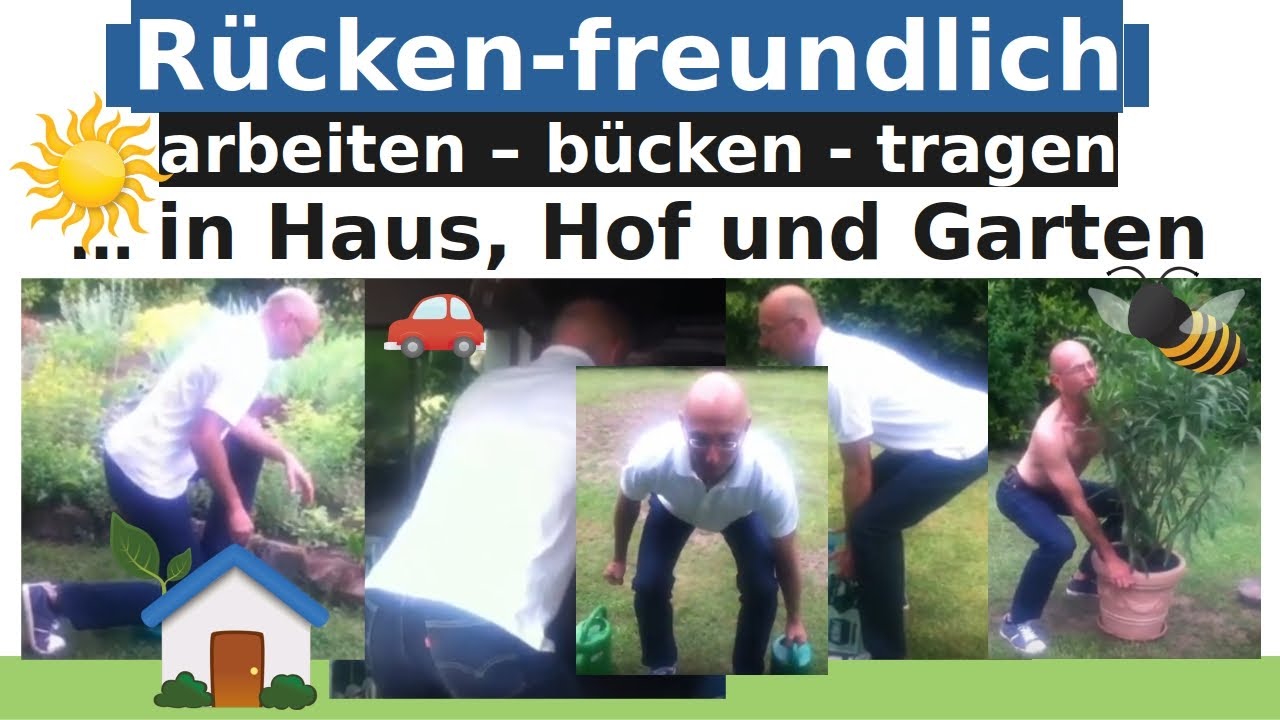 Richtig, rückenfreundlich arbeiten, bücken, heben, tragen -- Alltagsbeispiele aus Hof & Garten