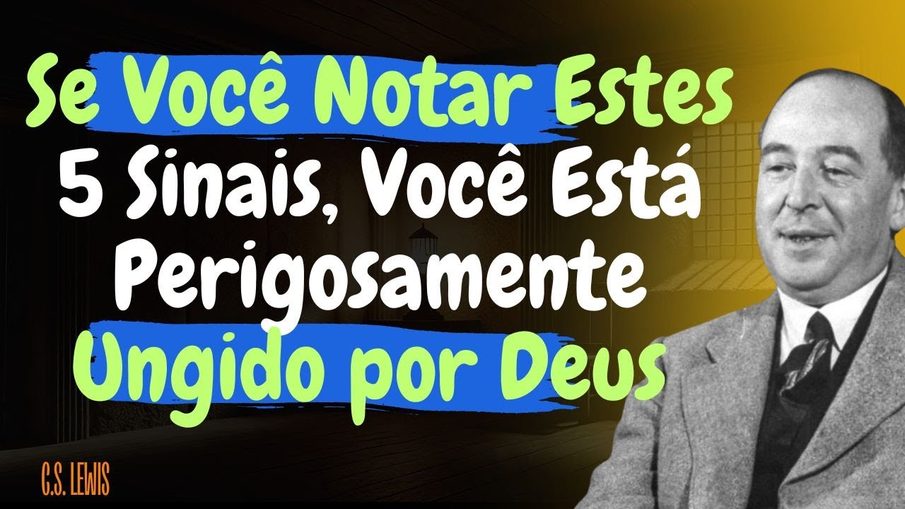 Se Você Notar Estes 5 Sinais, Você Está Perigosamente Ungido por Deus | C.S. Lewis 2025