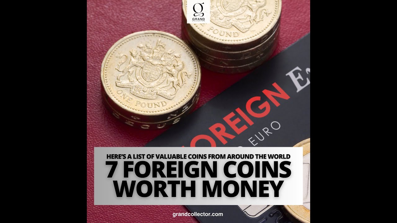 7 FOREIGN COINS WORTH MONEY HERE&rsquo;S A LIST OF VALUABLE COINS FROM AROUND THE WORLD