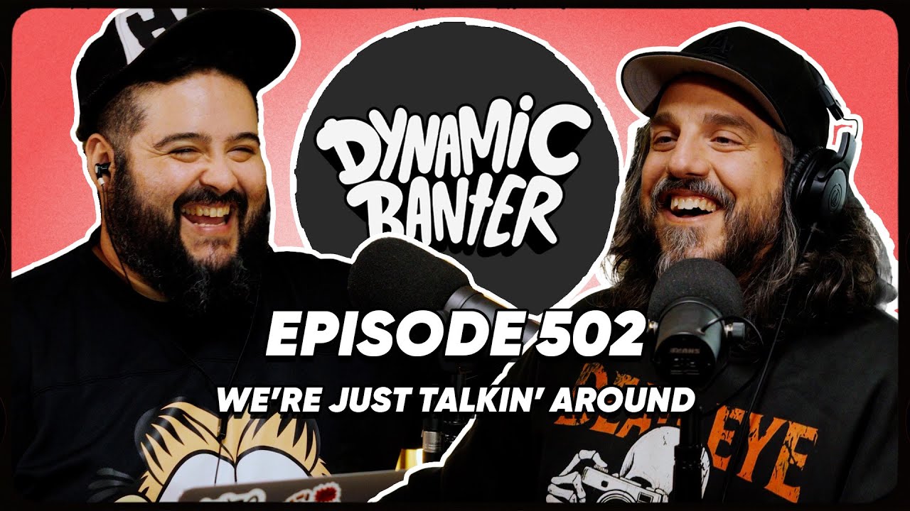 We're Just Talkin' Around | Dynamic Banter 502