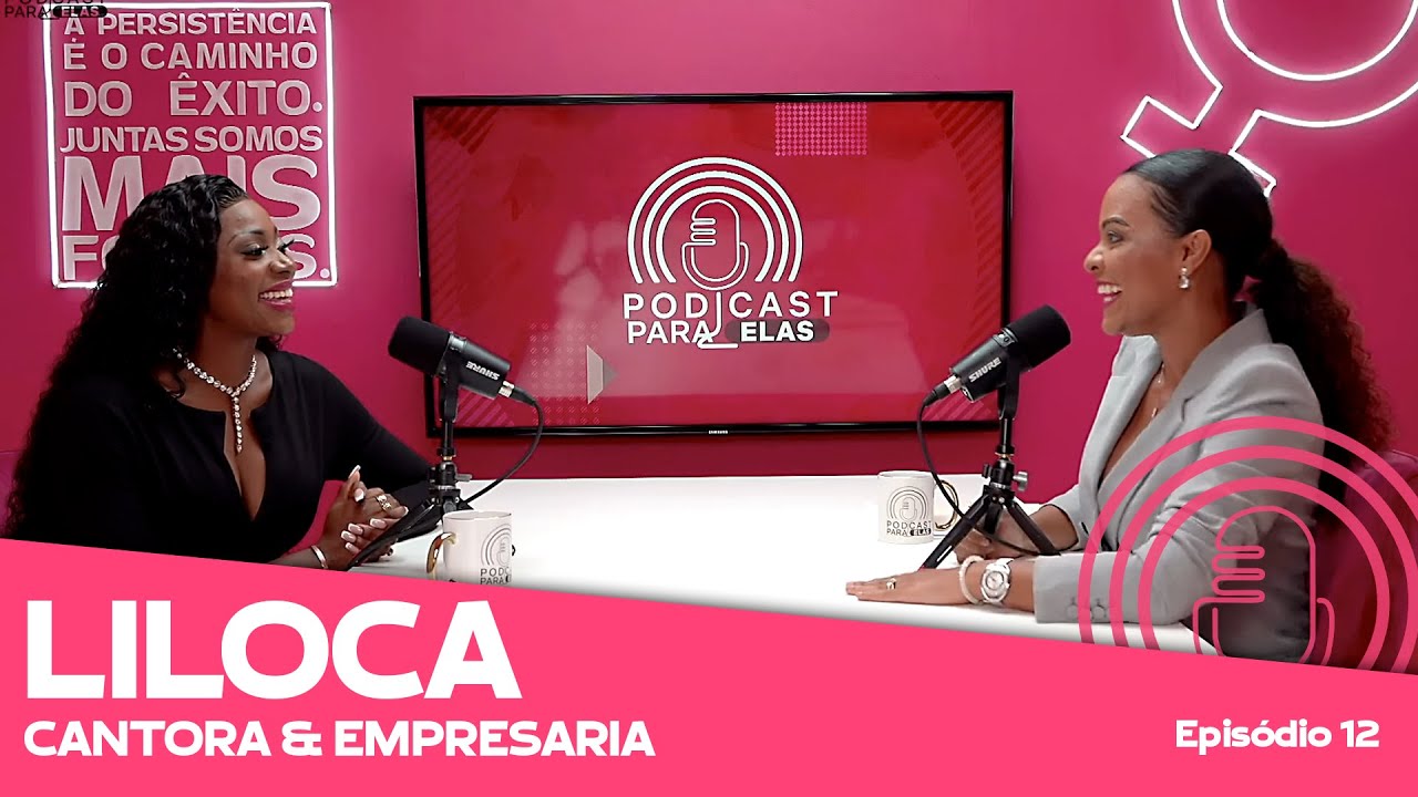 LILOCA│CANTORA e EMPRESARIA│ PODCAST PARA ELAS │ EP12