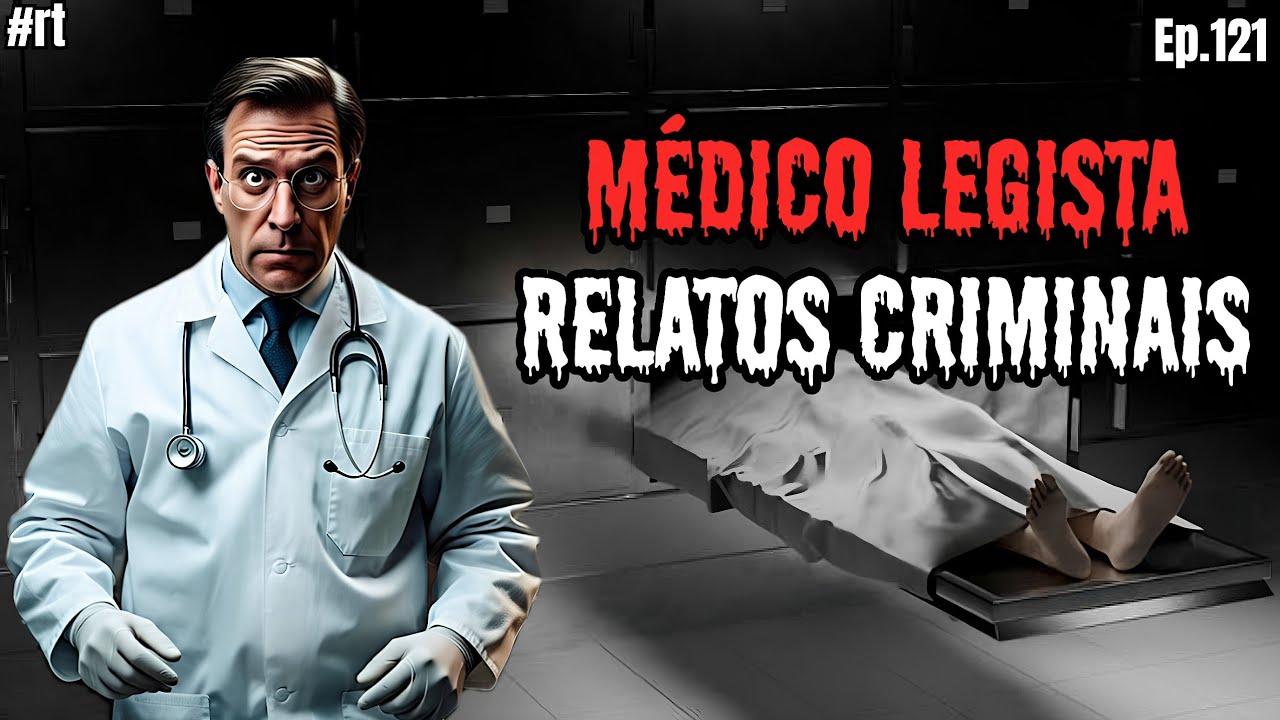 M&Eacute;DICO LEGISTA CONTA OS PIORES CASOS CRIMINAIS | Relatos de Terror Real EP.121 #rt
