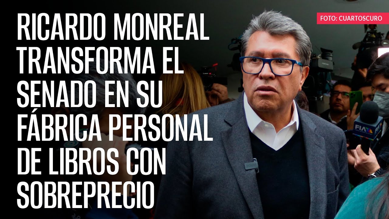 Ricardo Monreal transforma el Senado en su f&aacute;brica personal de libros con sobreprecio
