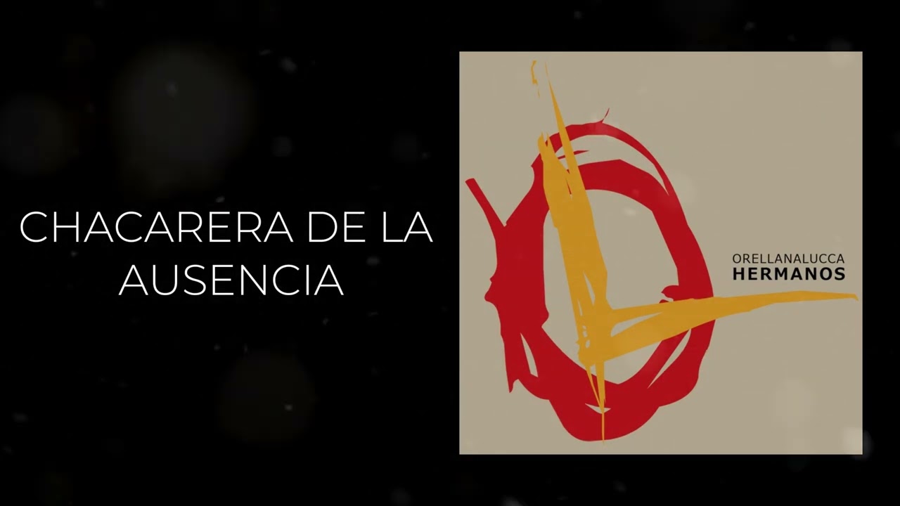 Orellana Lucca - CHACARERA DE LA AUSENCIA (Hermanos)