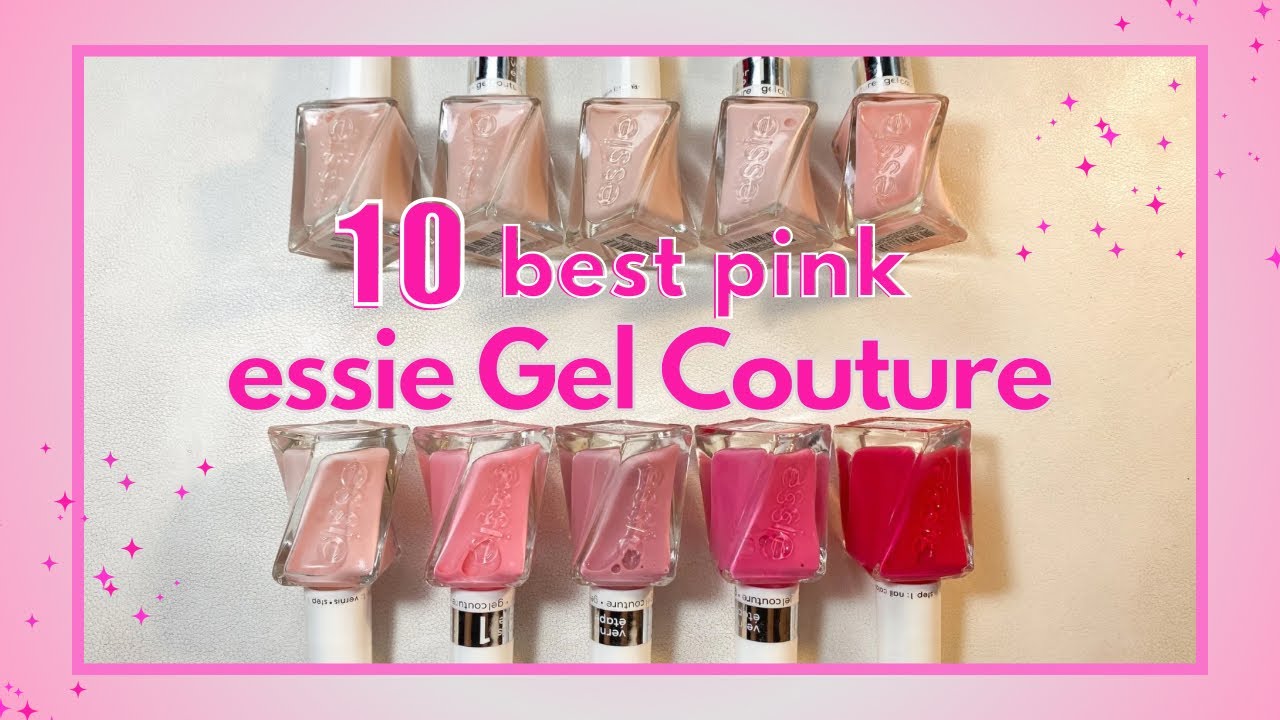 10 Top Pink Essie Gel Couture Polish