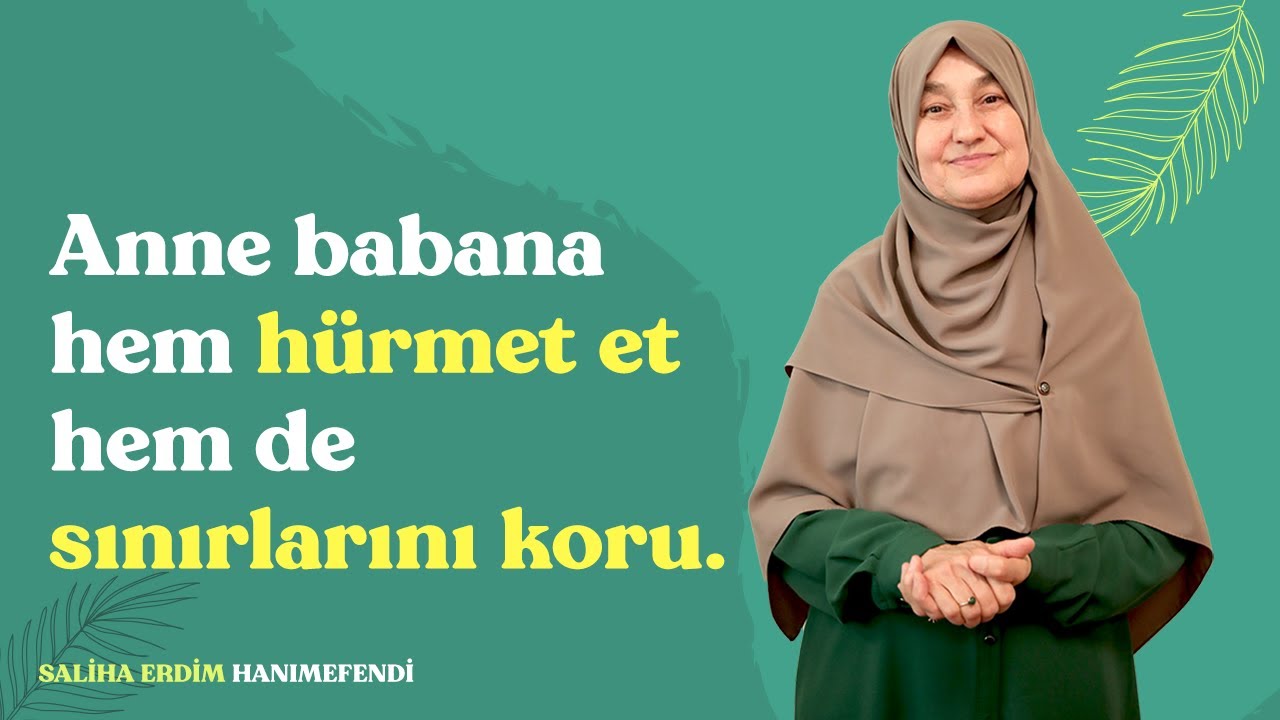 Anne Babana Hem Hürmet Et Hem De Sınırlarını Koru | Saliha Erdim