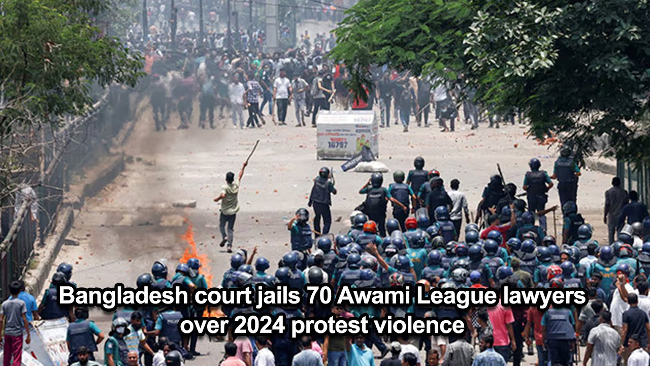 Bangladesh court jails 70 Awami League lawyers over 2024 protest violence