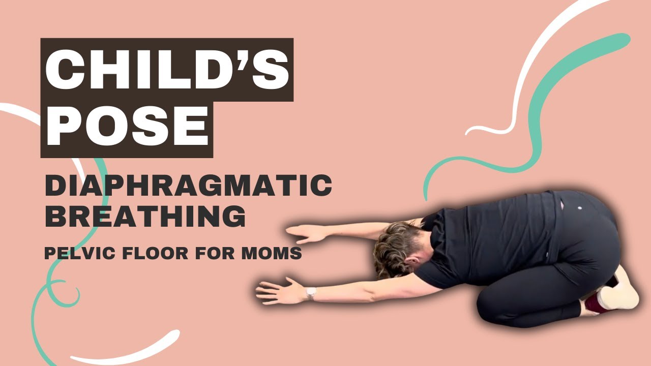 Child&rsquo;s Pose with Diaphragmatic Breathing | Pelvic Floor For Moms